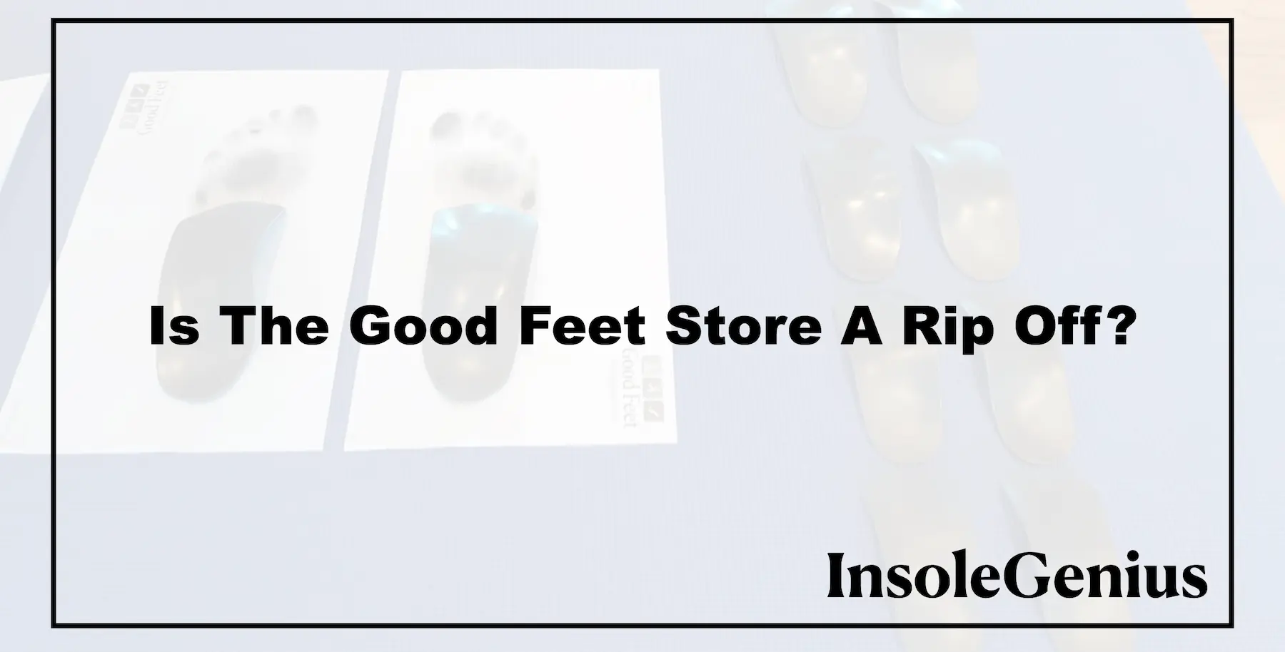 Is The Good Feet Store A Rip Off?