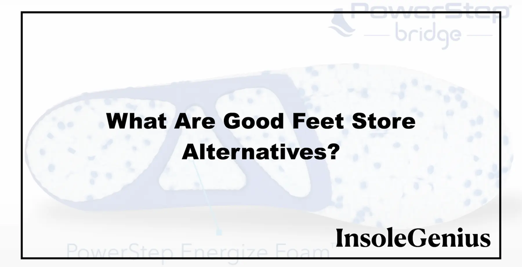 what are the good feet store alternatives for insoles and shoes